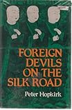 Front cover for the book Foreign Devils on the Silk Road: The Search for the Lost Cities and Treasures of Chinese Central Asia by Peter Hopkirk