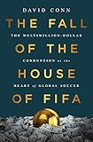 The Fall of the House of FIFA: The Multimillion-Dollar Corruption at the Heart of Global Soccer