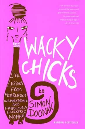Wacky Chicks Life Lessons From Fearlessly Inappropriate And Fabulously Eccentric Women Kindle Edition By Doonan Simon Arts Photography Kindle Ebooks Amazon Com