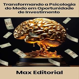 Transformando a Psicologia do Medo em Oportunidade de Investimento (EDUCAÇÃO, SAÚDE & PSICOLOGIA FINANCEIRA Livro 1)