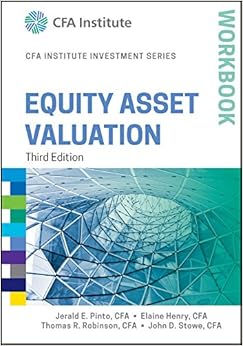 Equity Asset Valuation Workbook, 3rd Edition (CFA Institute Investment Series) Equity Asset Valuation Workbook, 3rd Edition (CFA Institute Investment Series)