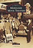 Milwaukee Movie Theaters (Images of America) by Larry Widen