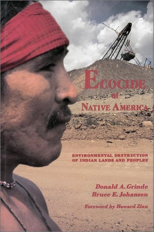 Ecocide of Native America: Environmental Destruction of Indian Lands and Peoples by Donald A. Grinde, Bruce E. Johansen, Howard Zinn