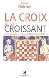 La Croix et le Croissant : Le Christianisme et l'Islam, de Mahomet à la Réforme by