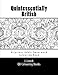 Quintessentially British - Hilarious Adult Swearword Colouring book: UK Swearwords: definitions and usage examples included (Volume 1) by L Lench