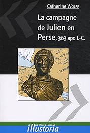 La  campagne de Julien en Perse, 363 apr. J.-C.