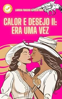 Livro Calor e Paixão: Era Uma Vez - Romance LGBT Picante: Fuga, paixão e segredos: um amor impossível no coração do Rio, Livro Lgbt Lesbico (Calor e Desejo)