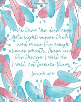 I Will Turn The Darkness Into Light Before Them And Make The Rough Places Smooth Bible Quotes Notebook Wide Ruled College Lined Composition Verse Notebook Christian Journal Series B Kris A