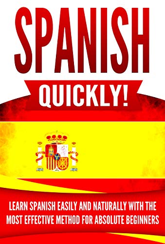 Spanish Quickly!: Learn Spanish Easily and Naturally with the Most Effective Method for Absolute Beginners by Language Master