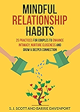 Mindful Relationship Habits: 25 Practices for Couples to Enhance Intimacy, Nurture Closeness, and Grow a Deeper Connection