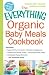 The Everything Organic Baby Meals Cookbook: Includes Apple and Plum Compote, Strawberry Applesauce, by Adams Media