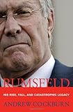 Front cover for the book Rumsfeld: His Rise, Fall, and Catastrophic Legacy by Andrew Cockburn
