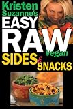 Kristen Suzanne's EASY Raw Vegan Sides & Snacks: Delicious & Easy Raw Food Recipes for Side Dishes, by 