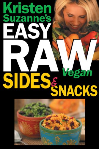 Kristen Suzanne's EASY Raw Vegan Sides & Snacks: Delicious & Easy Raw Food Recipes for Side Dishes, by Kristen Suzanne