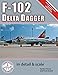 F-102 Delta Dagger in Detail & Scale (Detail & Scale Series) by Bert Kinzey, Rock Roszak