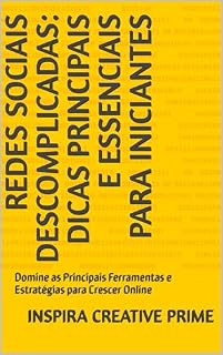 Livro Redes Sociais Descomplicadas: Dicas Principais e Essenciais para Iniciantes: Domine as Principais Ferramentas e Estratégias para Crescer Online