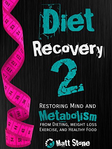 Diet Recovery 2: Restoring Mind and Metabolism from Dieting, Weight Loss, Exercise, and Healthy Food by Matt Stone