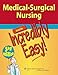 Medical-Surgical Nursing Made Incredibly Easy!