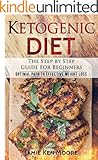 Ketogenic Diet :The Step by Step Guide For Beginners: Ketogenic Diet For Beginners : Ketogenic Diet For Weight Loss : The Step by Step Guide For Beginners
