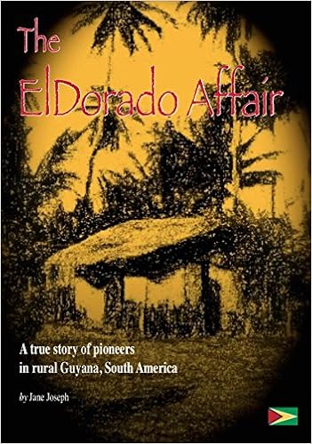 The El Dorado Affair A True Story Of Pioneers In Rural Guyana