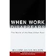 When Work Disappears : The World of the New Urban Poor