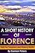 A Short History of Florence, Italy for Travelers and History Buffs