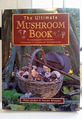 The Ultimate Mushroom Book: The Complete Guide to Mushrooms - A Photographic A-Z of Types and 100 Original Recipes Hardcover – Import, 31 August 1995