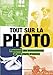 Tout sur la photo : Panorama des chefs-d'oeuvre et des techniques by 