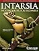Intarsia Woodworking for Beginners: Skill-Building Lessons for Creating Beautiful Wood Mosaics: 25 Skill-Building Projects (Fox Chapel Publishing) Step-by-Step Instructions, Patterns, Tips & Tricks by Kathy Wise