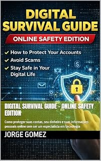 Livro Digital Survival Guide – Online Safety Edition: Como proteger suas contas, seu dinheiro e suas informações pessoais online sem ser um especialista em tecnologia