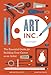 Art, Inc.: The Essential Guide for Building Your Career as an Artist