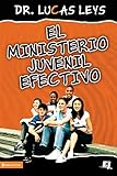 El ministerio juvenil efectivo, versión revisada (Especialidades Juveniles) (Spanish Edition) by Lucas Leys