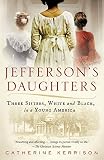 Jefferson's Daughters: Three Sisters, White and Black, in a Young America by
