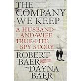 The Company We Keep: A Husband-and-Wife True-Life Spy Story