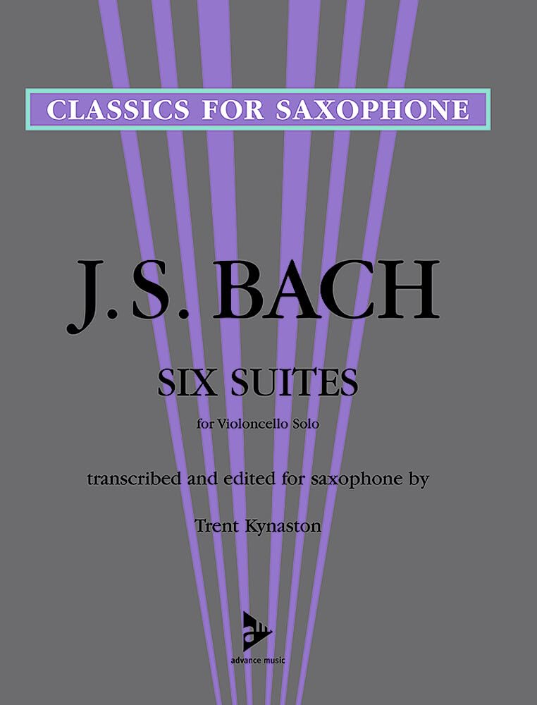 6 Suites (Kynaston): transcribed and edited for saxophone. saxophone. Recueil de pièces instrumentales. (Advance Music: Classics for Saxophone)