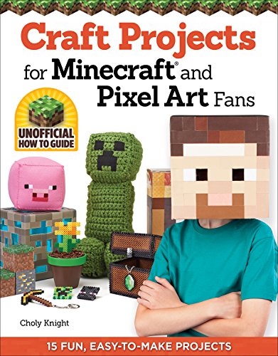 Craft Projects for Minecraft(R) and Pixel Art Fans: 15 Fun, Easy-to-Make Projects
