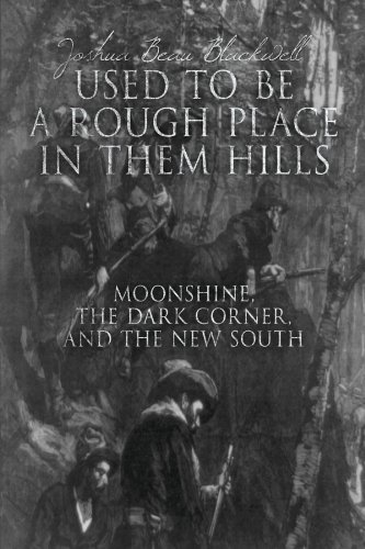 Used To Be A Rough Place In Them Hills: Moonshine, The Dark Corner, And The New South