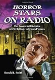 Horror Stars on Radio: The Broadcast Histories of 29 Chilling Hollywood Voices by