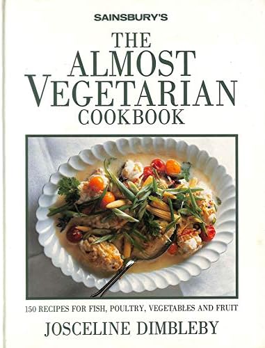 The Almost Vegetarian Cookbook: 150 Recipes for Fish, Poultry, Vegetables and Fruit Hardcover – 1 Jan. 1995