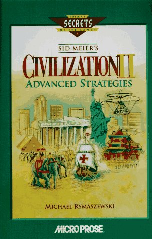 Sid Meier's Civilization II Advanced Strategies (Secrets of the Games Series) by Michael Rymaszewski