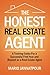 The Honest Real Estate Agent: A Training Guide for a Successful First Year and Beyond as a Real Estate Agent