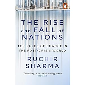 The Rise and Fall of Nations: Ten Rules of Change in the Post-Crisis World