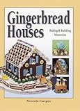 Gingerbread Houses: Baking and Building Memories by