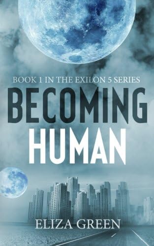 Becoming Human: A Dystopian Post Apocalyptic Novel (Exilon 5 Book 1) (Volume 1)