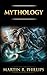 Mythology: The Ancient Secrets of the Greeks, Egyptians, Vikings, and the Norse by Martin R. Phillips