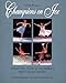 Champions on Ice: Twenty-Five Years of the World's Finest Figure Skaters - Book by Christine Brennan