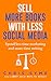 Sell More Books With Less Social Media: Spend less time marketing and more time writing (SMART Marketing For Authors Book 2)