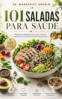 Livro 101 Saladas para saúde: Receitas Completas para Nutrir, Curar e Transformar sua Alimentação Todos os Dias (Culinária & Saúde — Volume 2 Livro 1)