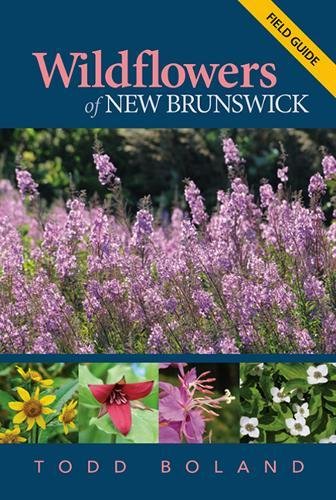 Wildflowers of New Brunswick: Field Guide by Todd Boland