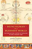 Image de Being Human in a Buddhist World: An Intellectual History of Medicine in Early Modern Tibet